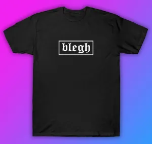 Blegh Tshirt Shirt T-Shirt Clothing Gift Men Girls Trendy Music Emo Screamo Goth Metal Hardcore